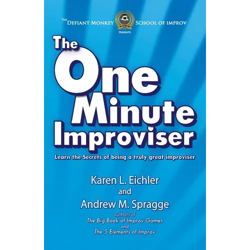 The One Minute Improviser: Learn the secrets of being a truly great improviser!