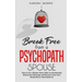 Break Free from a Psychopath Spouse: How to Fix a Broken Heart After an Emotionally Destructive Marriage and Recover from Your Borderline or Narcissis