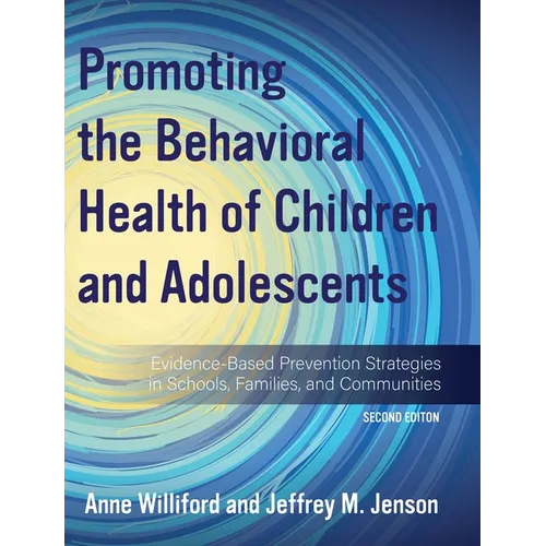 Promoting the Behavioral Health of Children and Adolescents: Evidence-Based Prevention Strategies in Schools, Families, and Communities