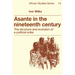 Asante in the Nineteenth Century: The Structure and Evolution of a Political Order