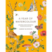 A Year of Watercolour: A Seasonal Guide to Botanical Watercolour Painting