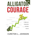 Alligator Courage: 12 Biblically Stimulating Blessings for Life