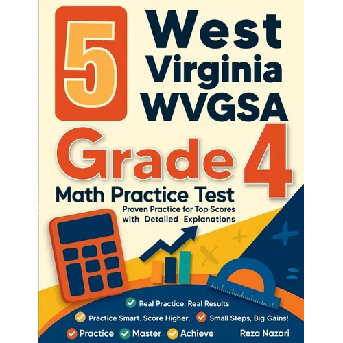 5 West Virginia WVGSA Grade 4 Math Practice Tests: Proven Practice for Top Scores with Detailed Explanations