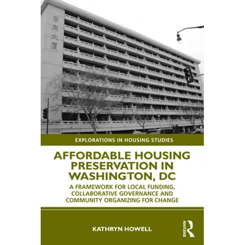 Affordable Housing Preservation in Washington, DC: A Framework for Local Funding, Collaborative Governance and Community Organizing for Change