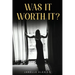 Was It Worth It?