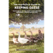 The Impractical Guide to Keeping Geese: How & why to raise the world's most underrated and unfairly criticized domestic bird