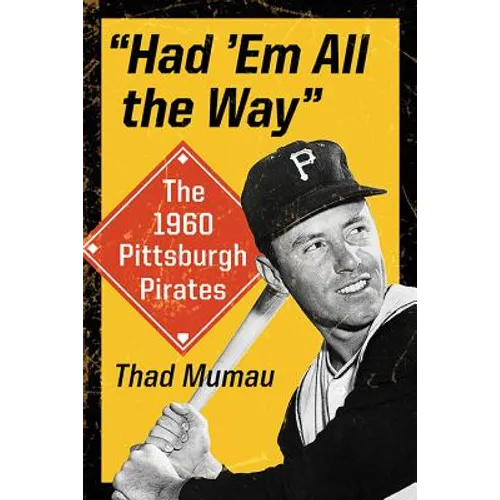 "Had 'Em All the Way": The 1960 Pittsburgh Pirates