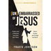 Unembarrassed of Jesus: Follow from a Distance and Lose Your Faith. Follow Closely and Change the World.