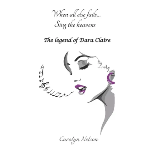When all else fails... Sing the heavens: The legend of Dara Claire