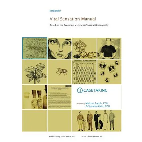Vital Sensation Manual Unit 1: Casetaking in Homeopathy: Based on the Sensation Method & Classical Homeopathy