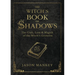 The Witch's Book of Shadows: The Craft, Lore & Magick of the Witch's Grimoire