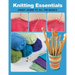 Knitting Essentials: Handy Guide to All the Basics