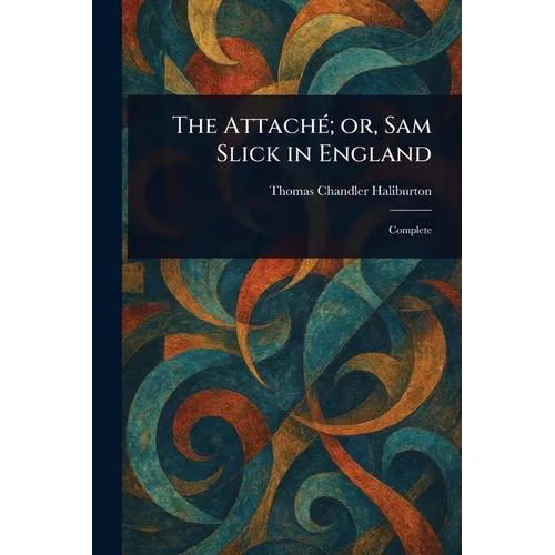 The Attaché; or, Sam Slick in England
