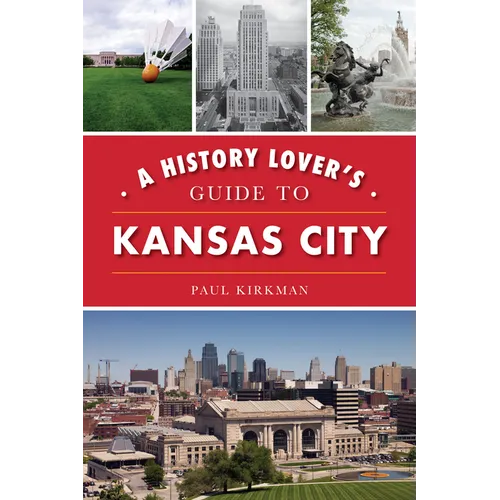 A History Lover's Guide to Kansas City