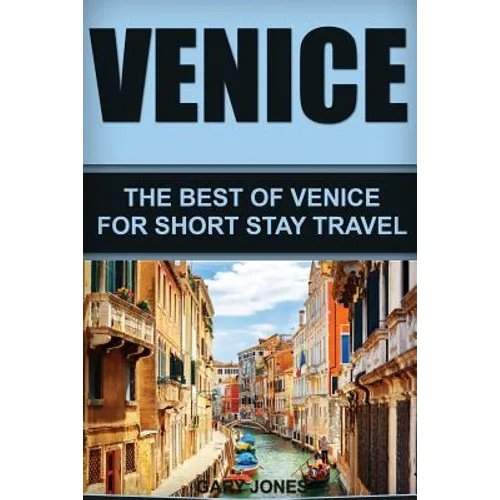 Venice: The Best Of Venice For Short Stay Travel