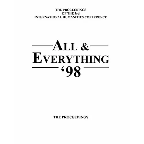The Proceedings Of The 3rd International Humanities Conference: All & Everything 1998