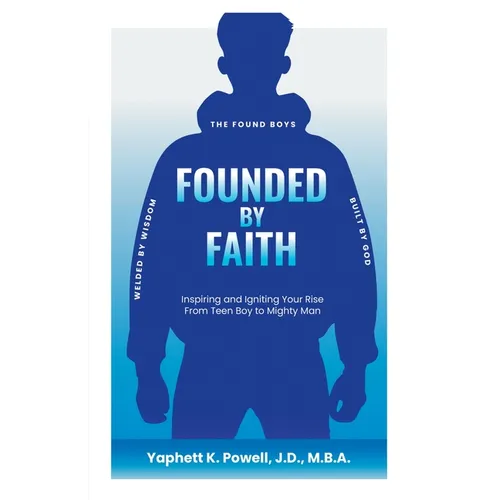 Founded by Faith: The Found Boys - Inspiring and Igniting Your Rise From Teen Boy to Mighty Man. Founded by Faith. Welded by Wisdom. Built by God.