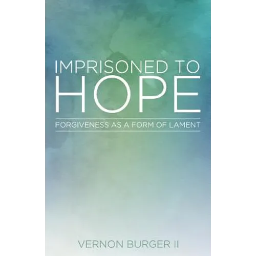 Imprisoned to Hope: Forgiveness as a Form of Lament
