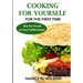 COOKING FOR YOURSELF for the First Time: Help Has Arrived - 120 Easy, Healthy Recipes