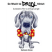 So Much to Drool About: Lessons for Living Large