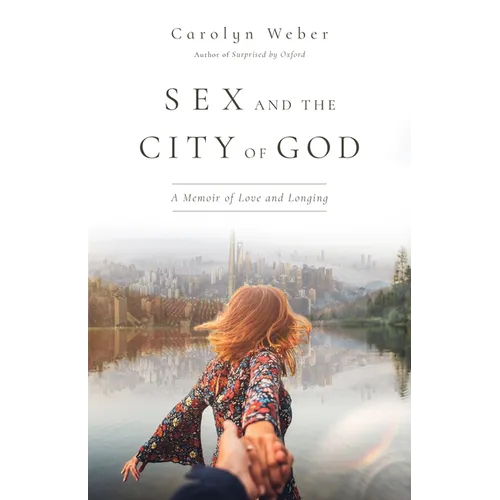 Sex and the City of God: A Memoir of Love and Longing