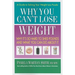 Why You Can't Lose Weight: Why It's So Hard to Shed Pounds and What You Can Do about It