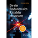 Die Vier Fundamentalen Rätsel Des Universums: Von Elementarteilchen Bis Zur Raumzeit