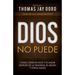 Dios No Puede: Cómo Creer En Dios Y El Amor Después de la Tragedia, El Abuso Y Otros Males