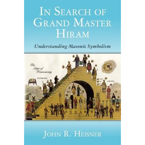 In Search of Grand Master Hiram: Understanding Masonic Symbolism