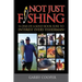 Not Just Fishing: "A One-Of-A-Kind Book Sure To Interest Every Fisherman"