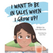 I Want to Be in Sales When I G