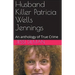 Husband Killer Patricia Wells Jennings An Anthology of True Crime