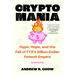 Cryptomania: Hype, Hope, and the Fall of Ftx's Billion-Dollar Fintech Empire