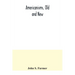 Americanisms, old and new; a dictionary of words, phrases and colloquialisms peculiar to the United States, British America, the West Indies, &c., the