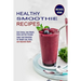 Healthy Smoothie Recipes: Super Food Smoothies for Weight Loss, Detox, and Improved Health (Gain Energy, Lose Weight, Detox and Feel Stronger)
