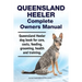 Queensland Heeler Complete Owners Manual. Queensland Heeler dog book for care, costs, feeding, grooming, health and training.