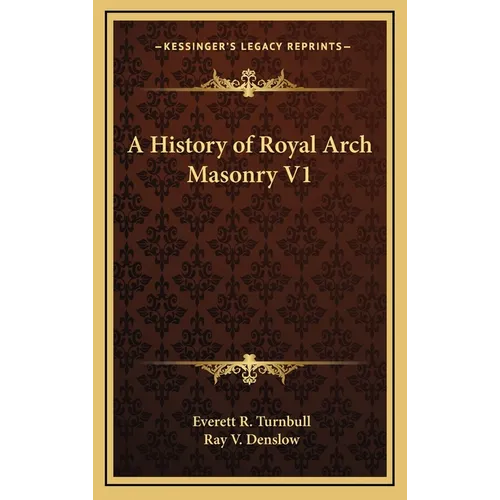 A History of Royal Arch Masonry V1