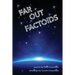 Far Out Factoids