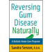 Reversing Gum Disease Naturally: A Holistic Home Care Program