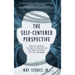 The Self-Centered Perspective: Using Self-Mastery, The Power of Introspection, and Choice to Balance Life's Ups and Downs