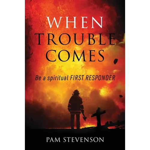When Trouble Comes: Be a Spiritual First Responder