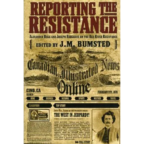 Reporting the Resistance: Alexander Begg and Joseph Hargrave on the Red River Resistance