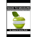 Made to Measure: Improve Your Health by Focussing on What Matters