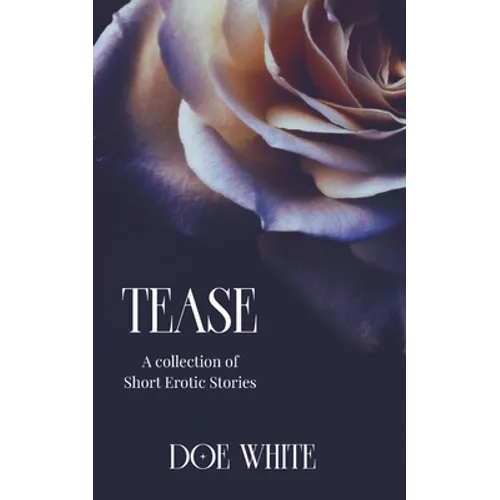Tease: A Collection of Short Erotic Stories