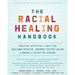 The Racial Healing Handbook: Practical Activities to Help You Challenge Privilege, Confront Systemic Racism, and Engage in Collective Healing