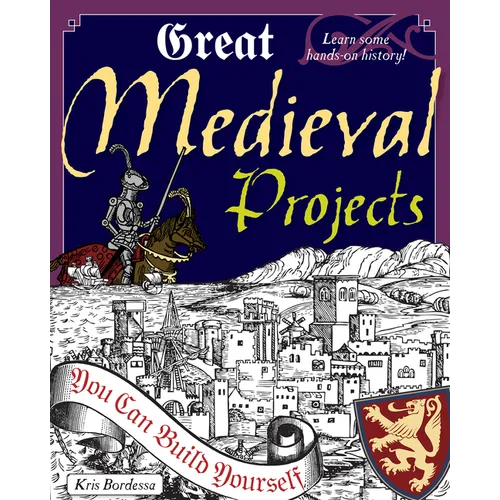 Great Medieval Projects: You Can Build Yourself