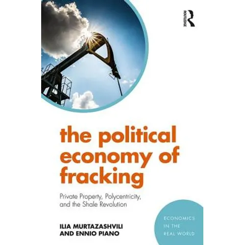 The Political Economy of Fracking: Private Property, Polycentricity, and the Shale Revolution