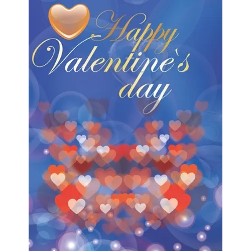 Happy Valentine's Day Valentine Coloring Book For Adult: An Adult Coloring Book Featuring Romantic, Beautiful and Fun Valentine's Day Designs for Stre