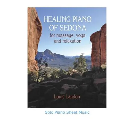 Healing Piano of Sedona for massage, yoga and relaxation: Solo Piano Sheet Music
