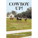 Cowboy Up!: The one person you are always responsible for is yourself! Keys to Success in Life, Business, and School